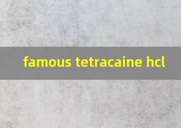 famous tetracaine hcl